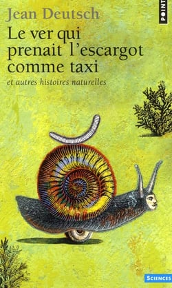 Le ver qui prenait l'escargot comme taxi et autres histoires naturelles