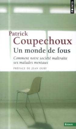 Un monde de fous - comment notre société maltraite ses malades mentaux
