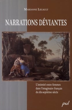 Narrations déviantes : L'intimité entre femmes dans l'imaginaire français du dix-septième siècle