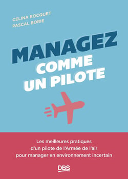 Managez comme un pilote : Les meilleures pratiques d'un pilote de l'armée de l'air pour manager en environnement incertain