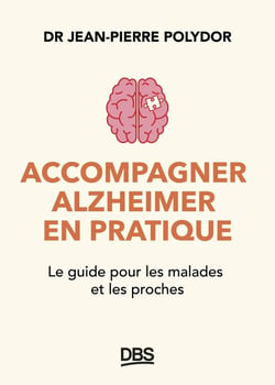 Accompagner Alzheimer en pratique : Le guide pour les malades et les proches