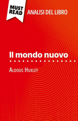 Il mondo nuovo di Aldous Huxley (Analisi del libro) : Analisi completa e sintesi dettagliata del lavoro