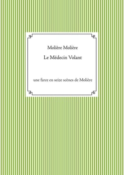 Le médecin volant : une farce en seize scènes de Molière