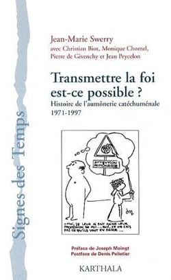 Transmettre la foi est-ce possible ? - Histoire de l'aumônerie catéchuménale 1971-1997