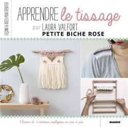 Apprendre le tissage - 9 leçons et 11 créations expliquées pas à pas