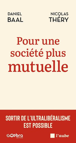 Pour une société plus mutuelle : Sortir de l'ultralibéralisme est possible