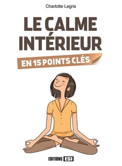 LE CALME INTERIEUR EN 15 POINTS CLES