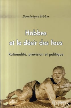 Hobbes et le désir des fous - rationalité, prévision et politique