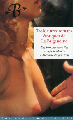 Trois autres romans érotiques de La Brigandine - des hommes sans cible, pompe le mousse, le massacre du printemps