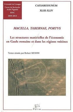 Macella, Tabernae, Portus : Les structures matérielles de l'économie en Gaule romaine et dans les régions voisines