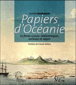 Papiers d'océanie - le fonds Lesson : bibliothèques, archives et objets