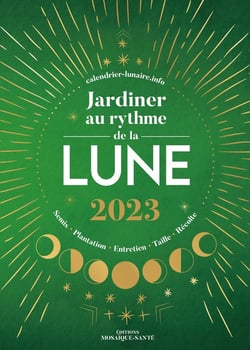 Jardiner au rythme de la lune : plantation, semis, entretien, taille, récolte (édition 2023)