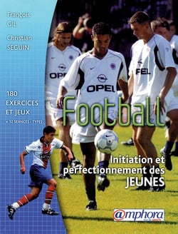 Football - initiation et perfectionnement des jeunes - exercices, jeux d'application et séances types