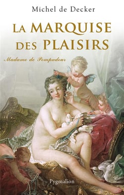 La marquise des plaisirs - madame de pompadour