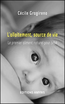 L'allaitement, source de vie - le premier aliment naturel pour bébé
