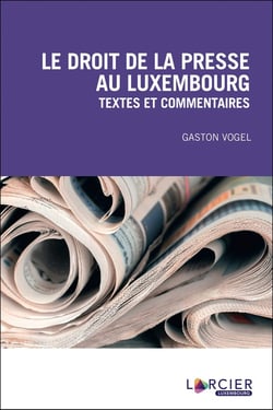 Le droit de la presse au Luxembourg - textes et commentaires (3e édition)