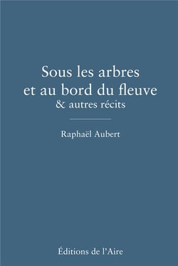 Sous les arbres et au bord du fleuve & autres recits