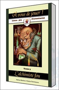 À vous de jouer ! - l'alchimiste fou t.5
