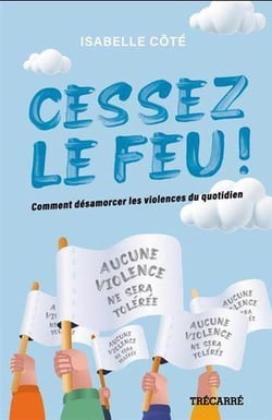 Cessez le feu ! comment désamorcer les violences du quotidien