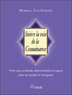 Suivre la voie de la connaissance- vivre avec certitude, détermination et sagesse dans un monde en émergence