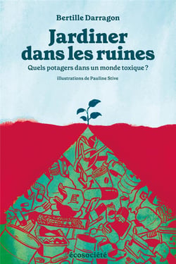 Jardiner dans les ruines : Quels potagers dans un monde toxique ?