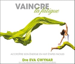 Vaincre la fatigue - accroître son énergie en huit étapes faciles