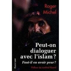Peut-on dialoguer avec l'islam ? - faut-il en avoir peur ?