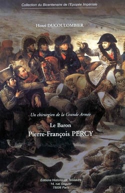 Un chirurgien de la grande armée - le baron pierre-françois percy