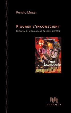 Figurer l'inconscient - de Sartre à Huston : Freud, Passions secrètes