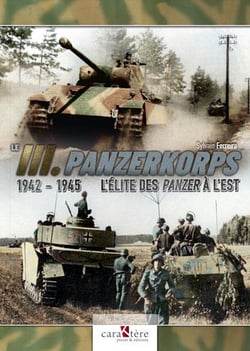 Le III. Panzerkorps : l'élite des Panzer à l'Est, 1942-1945
