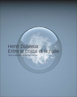 Henri dutilleux, entre le cristal et la nuée