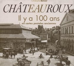 Chateauroux - il y a 100 ans en cartes postales