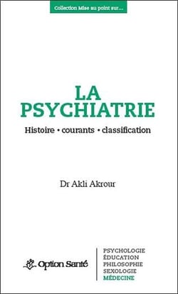 La psychiatrie - histoire, courants, classification