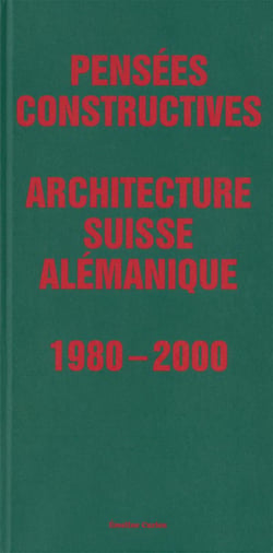 Pensées Constructives. Architecture suisse alémanique 1980-2000