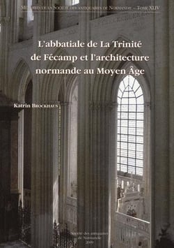 L'abbatiale de la trinite de fecamp et l'architecture normande au moyen age