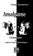 Amalgame - l'émissaire et autres contes fantastiques