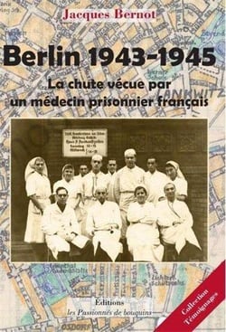 Berlin 1943-1945 - la chute vécue par un médecin prisonnier français