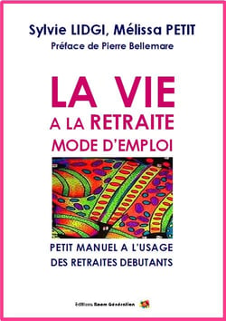 La vie à la retraite : mode d'emploi - petit manuel à l'usage des retraités débutants