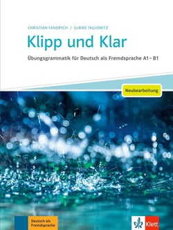 Klipp und klar : übungsgrammatik für Deutsch als Fremdsprache - A1>B1