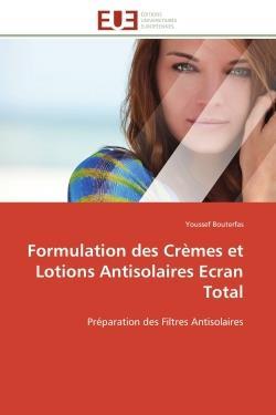 Formulation des cremes et lotions antisolaires ecran total - preparation des filtres antisolaires