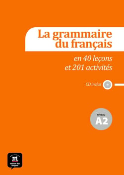 La grammaire du français en 40 leçons et 201 activités - niveau A2