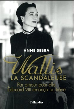 Wallis la scandaleuse - par amour pour elle, edouard viii renonça au trône