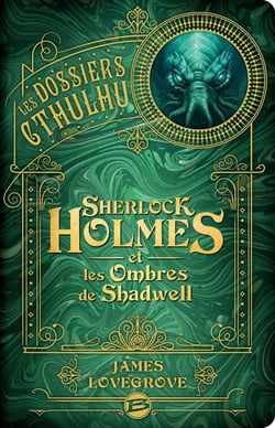 Les dossiers Cthulhu Tome 1 : Sherlock Holmes et les ombres de Shadwell