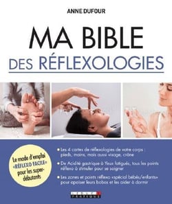 Ma bible des réflexologies - le mode d'emploi "réflexo facile" our les super-débutants