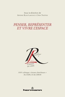 Penser, représenter et vivre l'espace - XVIIe colloque "jeunes chercheurs" du CIERL et du CIREM