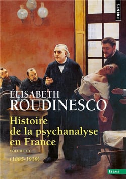 Histoire de la psychanalyse en France Tome 1 (1885-1939)