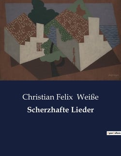 Scherzhafte Lieder : Eine Sammlung humorvoller Gedichte aus dem 18. Jahrhundert