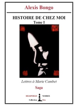Histoire de chez moi t.1 : lettres à Marie Cambet