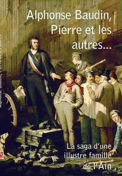 Alphonse Baudin, Pierre et les autres - la saga d'une illustre famille de l'Ain