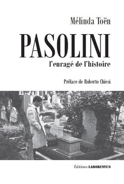 Pasolini : l'enragé de l'histoire
